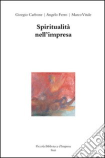 Spiritualità nell'impresa libro di Carbone Giorgio; Ferro Angelo; Vitale Marco