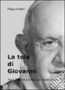 La tela di Giovanni. Papa Roncalli e la crisi dei missili a Cuba libro di Festini Filippo