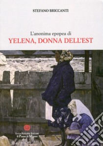 L'anonima epopea di Yelena donna dell'Est libro di Briccanti Stefano