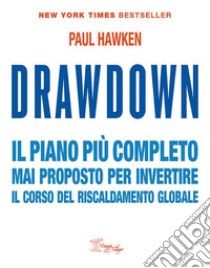 Drawdown. Il piano più completo mai proposto per invertire il corso del riscaldamento globale libro di Hawken Paul