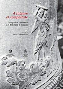 A fulgure et tempestate. Campane e campanili del decanato di Pergine libro di Campestrin G. (cur.)