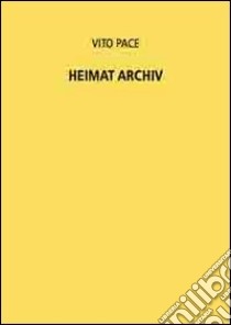 Vito PAce. Heimat Archiv libro di Pace Vito; Niederhofer U. (cur.); Crispino S. (cur.)