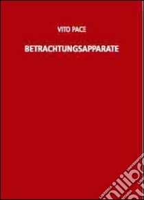 Vito Pace. Betrachtungsapparat. Ediz. illustrata libro di Brokel O. (cur.)