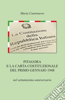 Pitagora e la carta costituzionale del primo gennaio 1948 nel settantesimo anniversario libro di Castronovo Maria