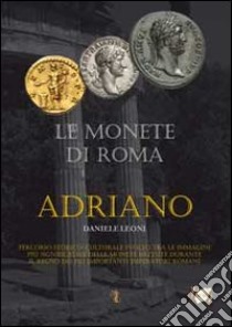 Le monete di Roma. Adriano libro di Leoni Daniele