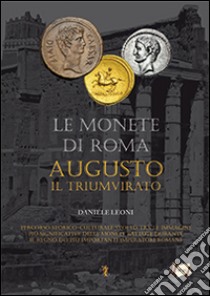 Le monete di Roma. Augusto. Vol. 1: Il triumvirato libro di Leoni Daniele