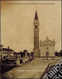 Chiesa arcipretale San Benedetto Abate di Scorzé. Progetto e intervento di restauro. Ediz. illustrata libro di Burbello Federico