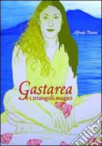 Gastarea. Gastarea e i triangoli magici libro di Pezone Alfredo