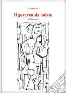 Il governo sia lodato. Dodici racconti. Con gadget libro di Vergara Giuseppe