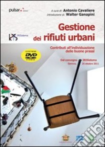 Gestione dei rifiuri urbani. Contributi all'individuazione delle buone prassi. Dal convegno IRISistema. Con DVD libro di Cavaliere A. (cur.)