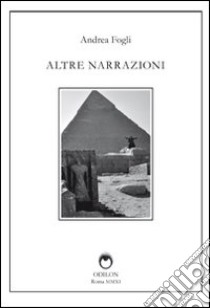 Altre narrazioni. Ediz. illustrata libro di Fogli Andrea