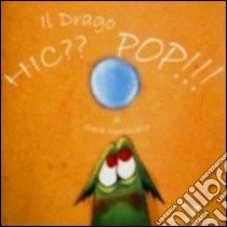 Il drago Hic?? Pop!! Ediz. illustrata libro di Mariniello Sara