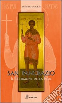 San Pancrazio. Il testimone della fede libro di De Carolis Dino; Diocesi Suburbicaria di Albano (cur.)