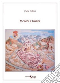 Il cuore a Ormea libro di Bollini Carla