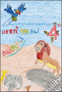 Urrà per gli animali. Ediz. illustrata libro di Scuola primaria di Grandate (cur.)