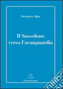 Il sassofono verso l'avanguardia libro di Alba Frederico