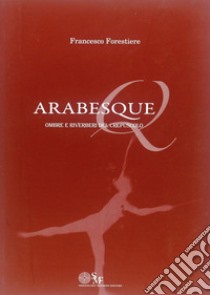 Arabesque. Ombre e riverberi del crespuscolo libro di Forestiere Francesco