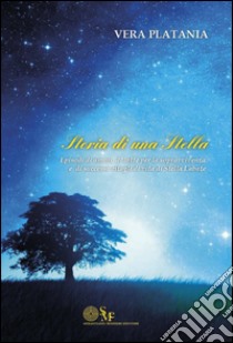 Storia di una stella. Episodi di amori, di lotte per la sopravvivenza e di successi: ritagli di vita di Stella Labate libro di Platania Vera