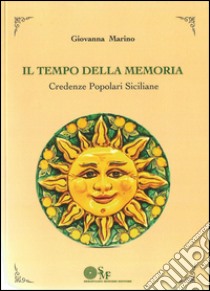 Il tempo della memoria. Credenze popolari siciliane libro di Marino Giovanna