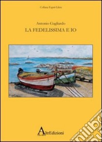 La Fedelissima e io libro di Gagliardo Antonio; Gravina L. (cur.)