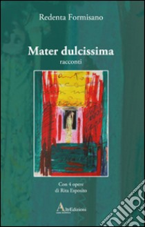 Mater dulcissima libro di Formisano Redenta; Petrocelli C. (cur.)