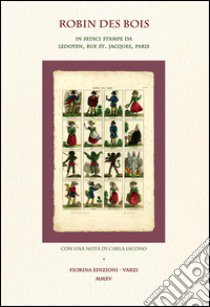 Robin des Bois. In sedici stampe da Ledoyen, Rue st. Jacques, Paris. Ediz. illustrata libro di Iacono C. (cur.)