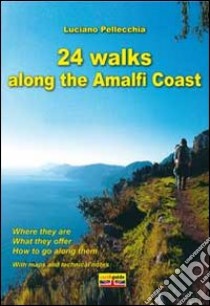 24 walks along the Amalfi coast. Ediz. illustrata libro di Pellecchia Luciano