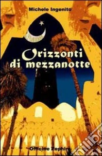 Orizzonti di mezzanotte libro di Ingenito Michele