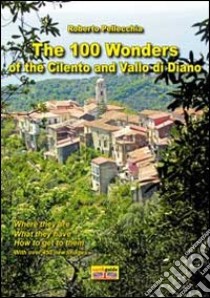 The 100 wonder of the Cilento and Vallo di Diano. Con mappa libro di Pellecchia Roberto