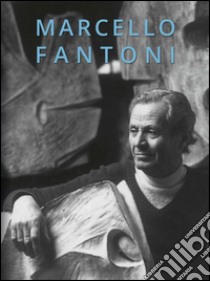 Marcello Fantoni. Le opere eterne di Marcello Fantoni. Ediz. multilingue libro di Garvani S. (cur.)