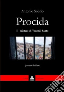 Procida. Il mistero di venerdì santo libro di Sobrio Antonio