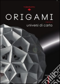 Origami. Universi di carta. Ediz. multilingue libro di Crovella D. (cur.)