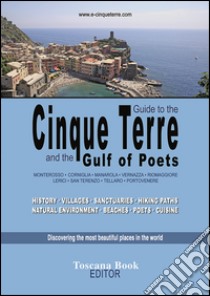 Guide to the Cinque Terre and the Gulf of poets. Monterosso, Corniglia, Manarola, Vernazza, Riomaggiore, Lerici... History, villages, sanctuaries, hiking paths... libro di Bardi Maurizio