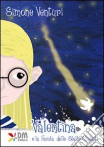 Valentina e la fiaba delle stelle cadenti libro di Venturi Simone