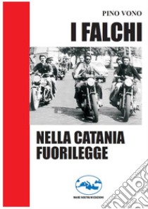 I falchi nella Catania fuorilegge libro di Pino Vono