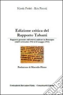 Edizioni critica del Rapporto Tabarri. Rapporto generale sull'atività militare in Romagna (dall'8 settembre 1943 al 15 maggio 1944) libro di Fedel Nicola; Piccoli Rita