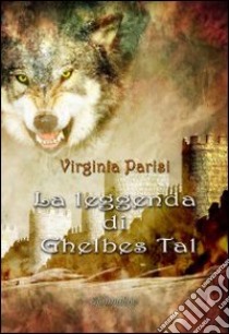 La leggenda di Ghelbes Tal. Il destino di un re libro di Parisi Virginia