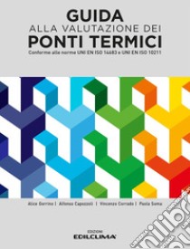 Guida alla valutazione dei ponti termici. conforme alle norme UNI EN ISO 14683 e UNI EN ISO 10211 libro