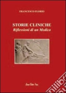 Storie cliniche. Riflessioni di un medico libro di Florio Francesco