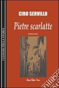 Pietre scarlatte libro di Servillo Ciro