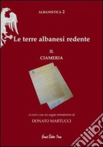 Le terre albanesi redente. Ciameria libro di Martucci Donato