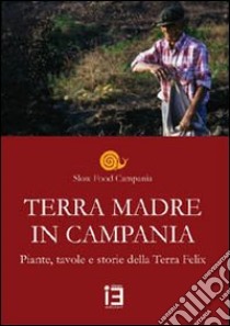 Terra madre in Campania. Piante, tavole e storie della terra Felix libro di Puzzi A. (cur.)