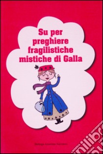 Su per preghiere fragilistiche mistiche di galla libro di Bardesono Lodovico