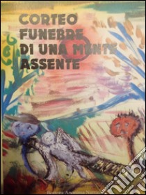 Corteo funebre di una mente assente libro di Anonimo