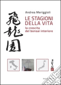 Le stagioni della vita. La crescita del bonsai interiore libro di Meriggioli Andrea