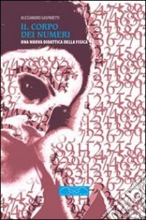 Il corpo dei numeri. Una nuova didattica della fisica libro di Gasparetti Alessandro