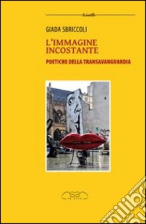 L'immagine incostante. Poetiche della Transavanguardia libro di Sbriccoli Giada