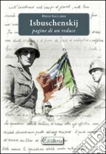 Isbuschenskij. Pagine di un reduce libro di Saccardi Diego