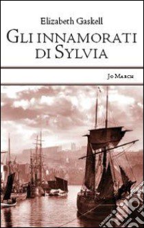 Gli innamorati di Sylvia libro di Gaskell Elizabeth; Ricci L. (cur.); Mastroianni V. (cur.)