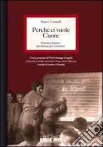 Perché ci vuole cuore. Scuola e futuro. Promessa per il mondo libro di Toninelli Mauro